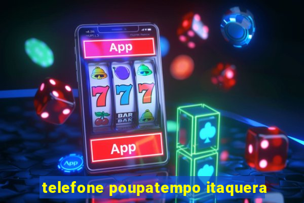 telefone poupatempo itaquera